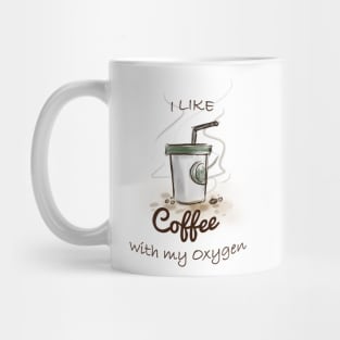 I like coffee with my oxygen Mug